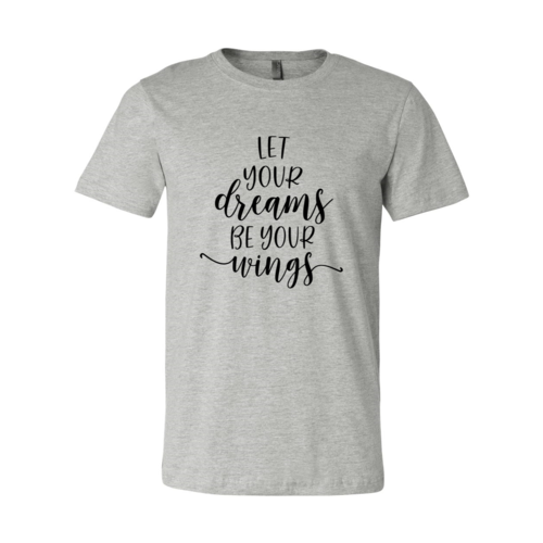 DT0056 Let Your Dreams Be Your Wings Shirt